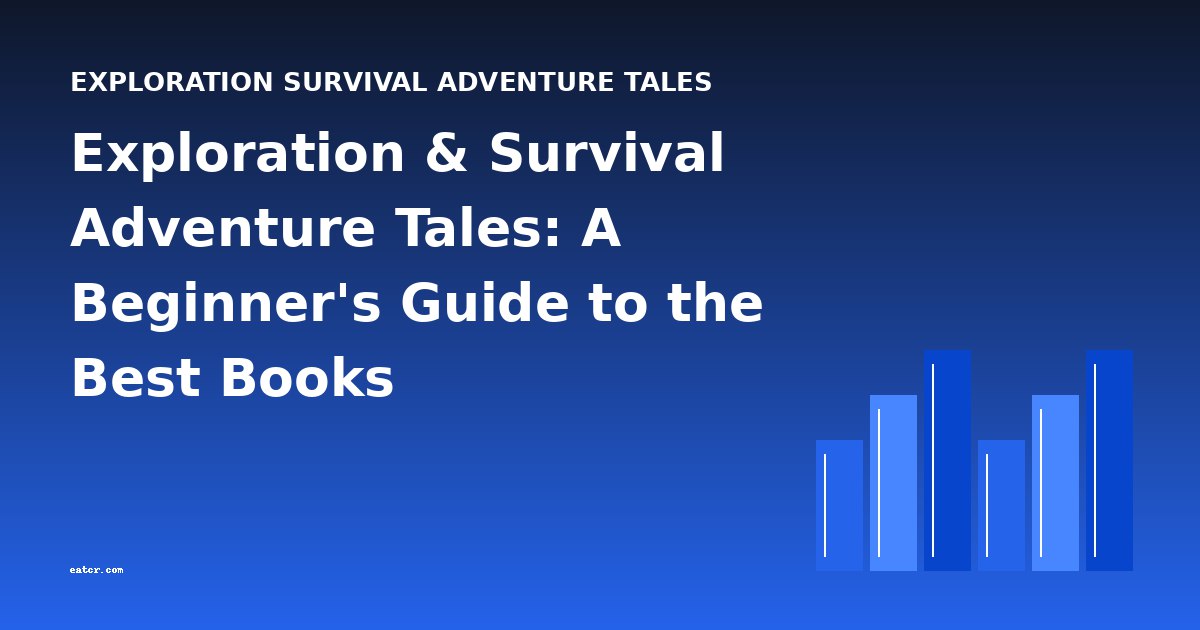 Exploration & Survival Adventure Tales: A Beginner's Guide to the Best Books